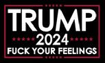 Trump Fuck Your Feelings black 2024 flag