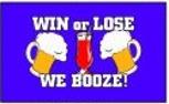 Win or  Loose we booze fkag